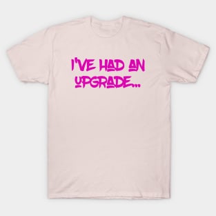 I've had an upgrade T-Shirt